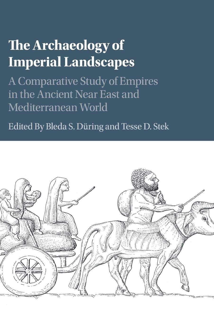 The Archaeology of Imperial Landscapes: A Comparative Study of Empires in the Ancient Near East and Mediterranean World,Used