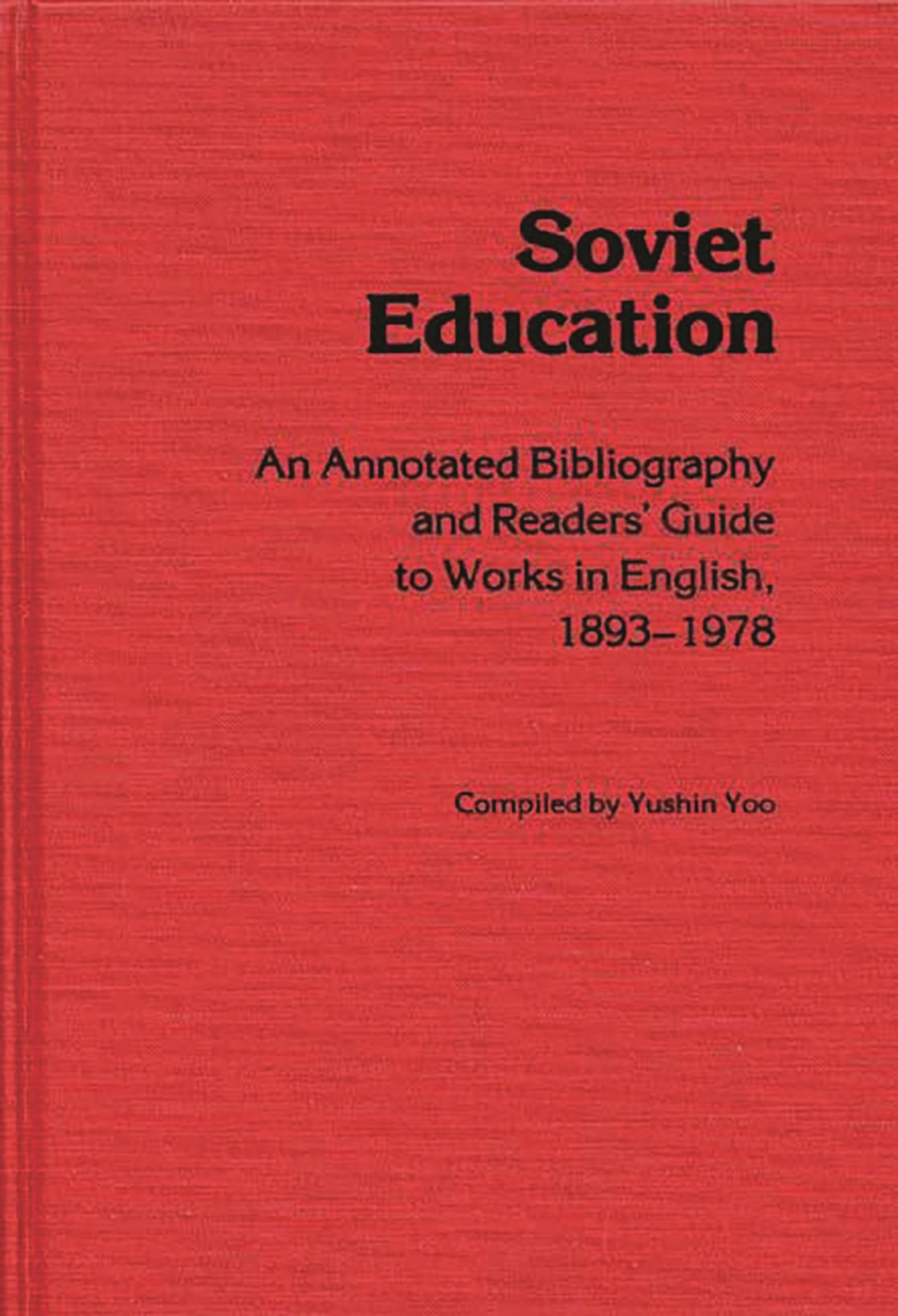 Soviet Education: An Annotated Bibliography and Readers' Guide to Works in English, 18931978,Used