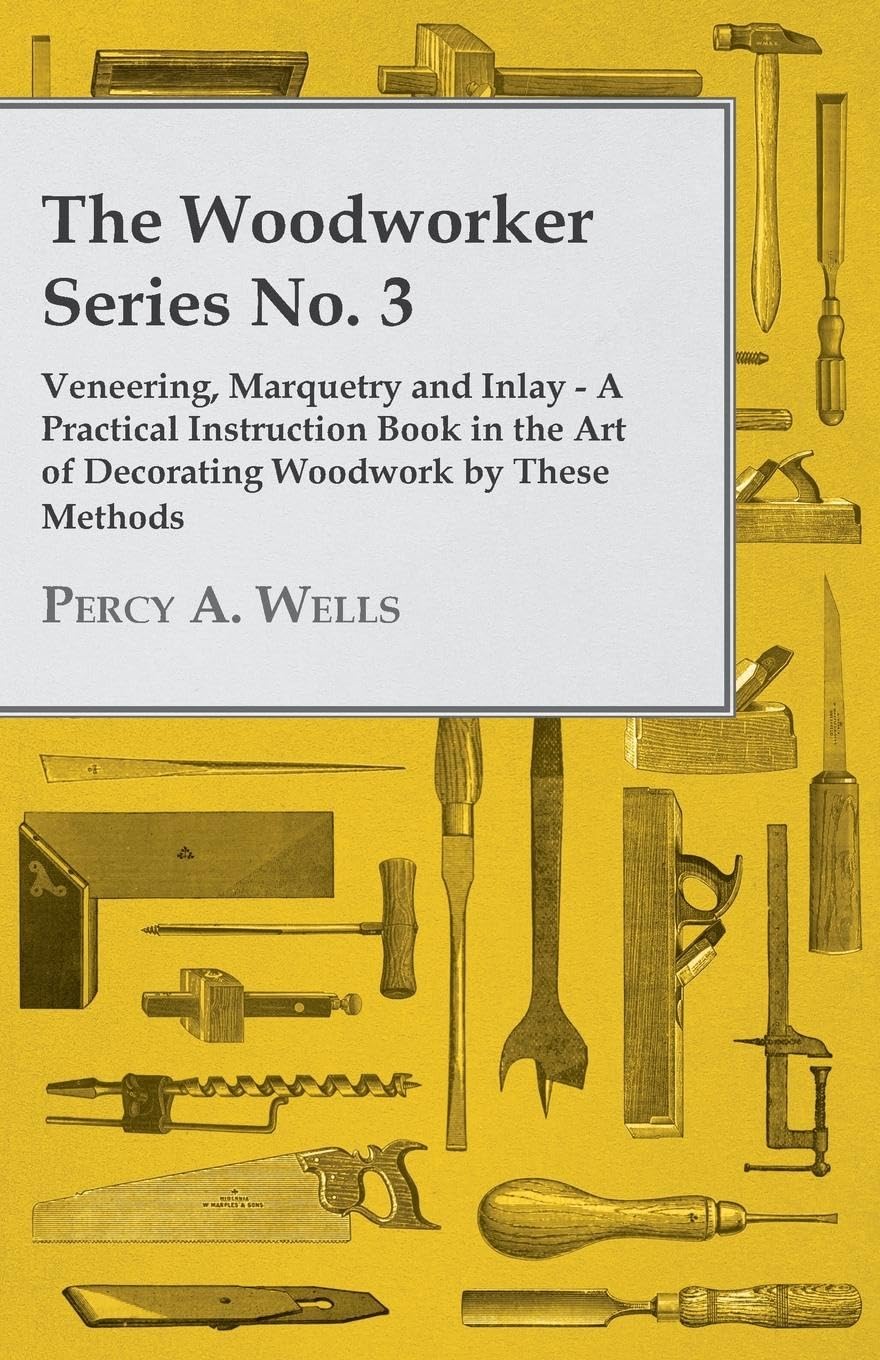 The Woodworker Series No. 3  Veneering, Marquetry And Inlay  A Practical Instruction Book In The Art Of Decorating Woodwork By,Used