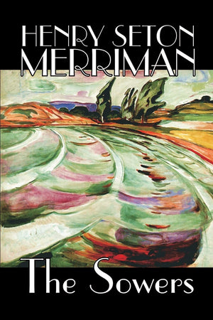 The Sowers By Henry Seton Merriman, Fiction,New