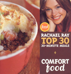 Comfort Food: Rachael Ray Top 30 30Minute Meals