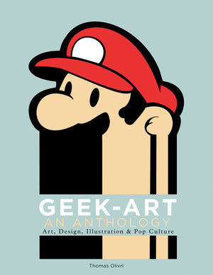 Geekart: An Anthology: Art, Design, Illustration & Pop Culture
