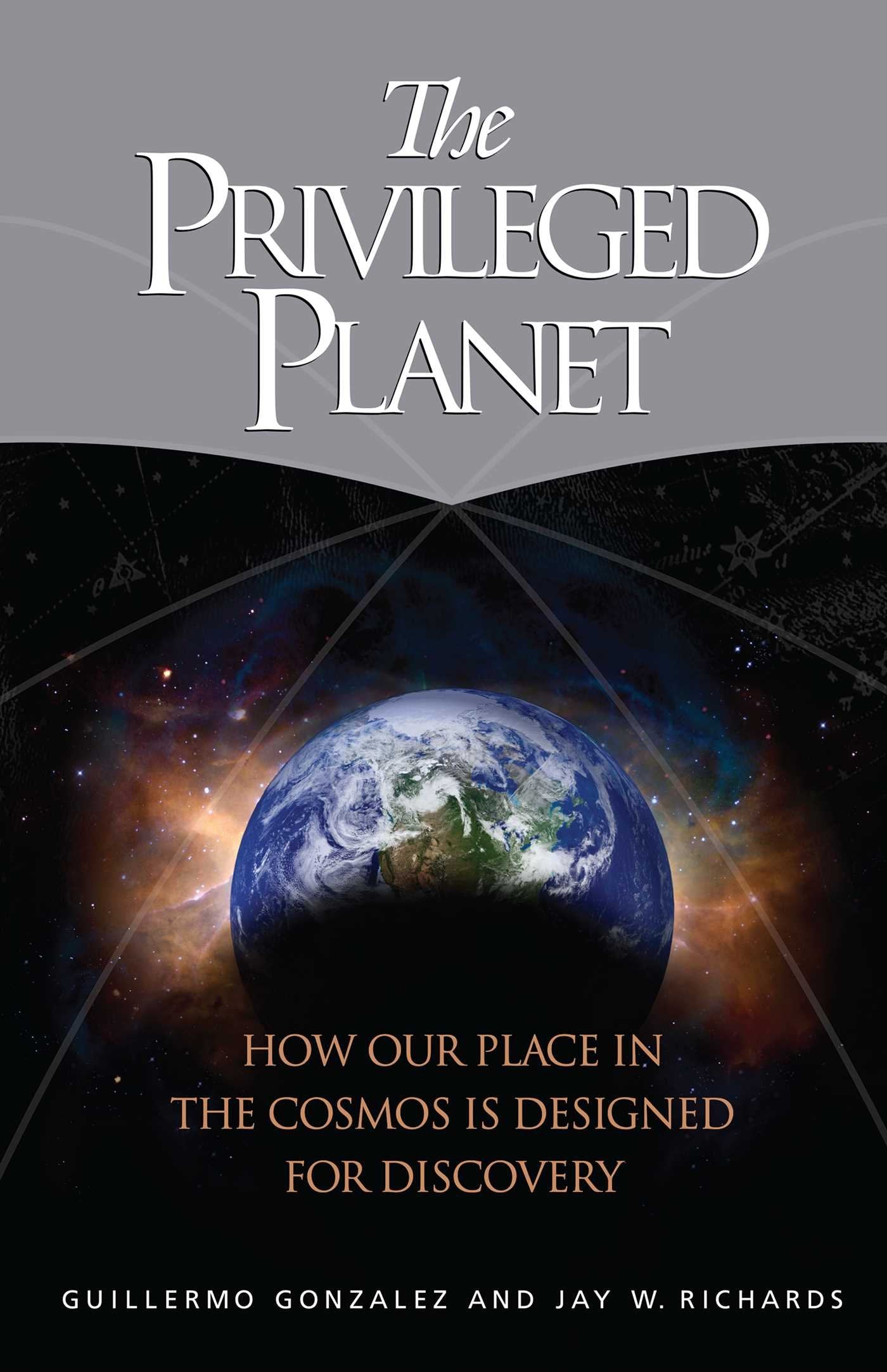 The Privileged Planet: How Our Place In The Cosmos Is Designed For Discovery