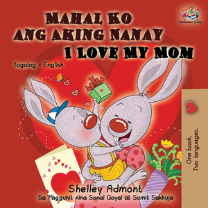 Mahal Ko Ang Aking Nanay I Love My Mom: Tagalog English Bilingual Book (Tagalog English Bilingual Collection) (Tagalog Edition)