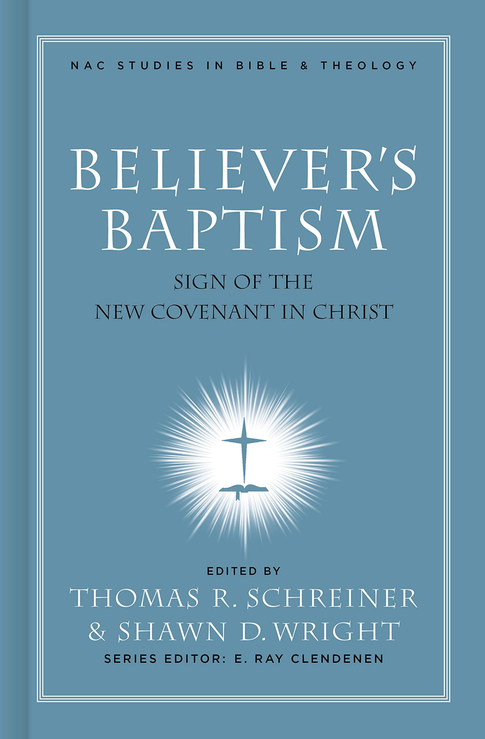 Believer's Baptism: Sign of the New Covenant in Christ (New American Commentary Studies in Bible and Theology),Used