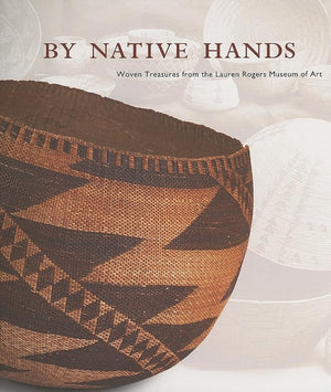 By Native Hands: Woven Treasures from the Lauren Rogers Museum of Art,Used