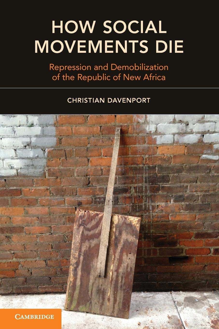How Social Movements Die: Repression and Demobilization of the Republic of New Africa (Cambridge Studies in Contentious Politics,Used