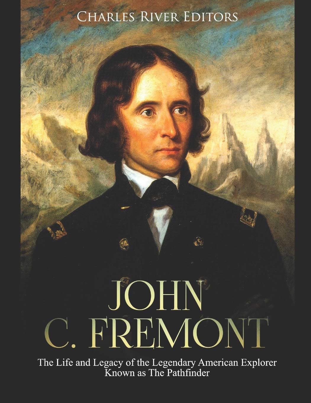 John C. Fremont: The Life and Legacy of the Legendary American Explorer Known as The Pathfinder,Used