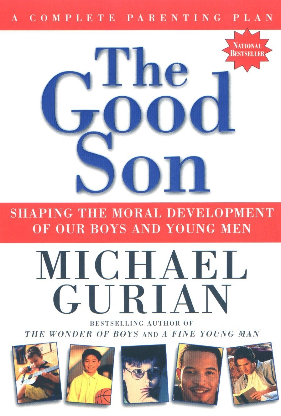 The Good Son: Shaping the Moral Development of Our Boys and Young Men,New