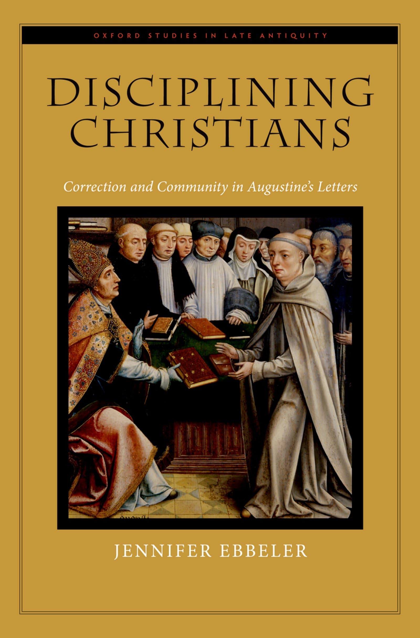Disciplining Christians: Correction and Community in Augustine's Letters (Oxford Studies in Late Antiquity),Used