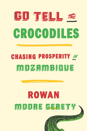 Go Tell The Crocodiles: Chasing Prosperity In Mozambique