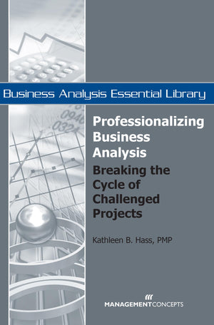Professionalizing Business Analysis: Breaking the Cycle of Challenged Projects (Business Analysis Essential Library),Used