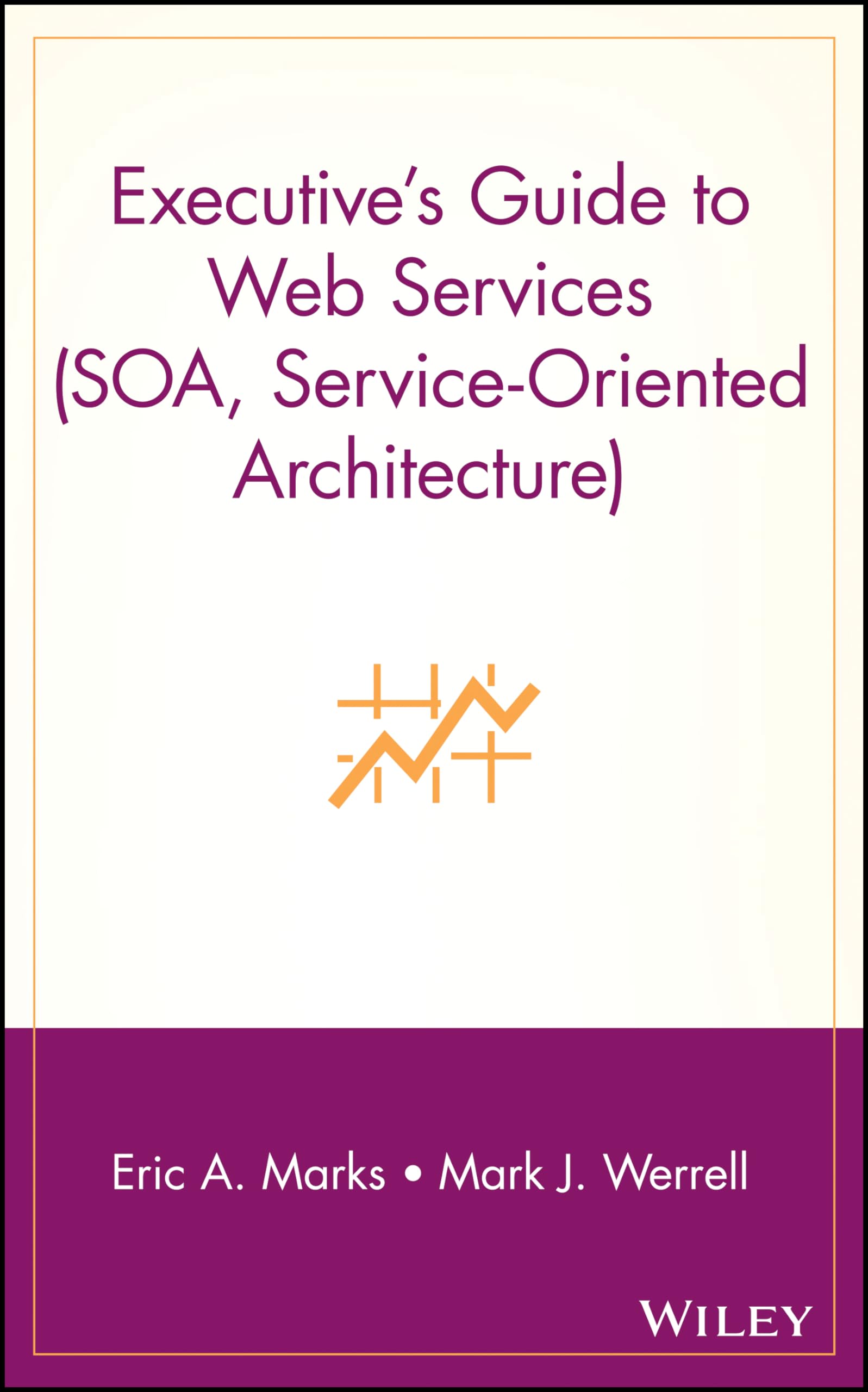 Executive's Guide to Web Services (SOA, ServiceOriented Architecture),New