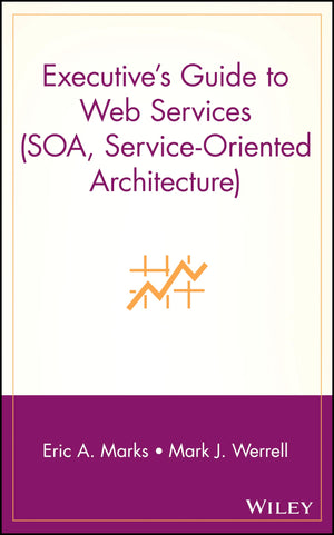 Executive's Guide to Web Services (SOA, ServiceOriented Architecture),New