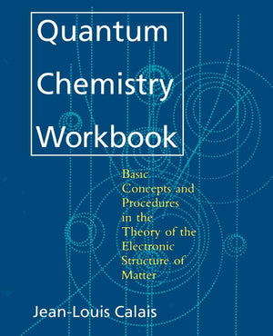 Quantum Chemistry Workbook: Basic Concepts And Procedures In The Theory Of The Electronic Structure Of Matter,New