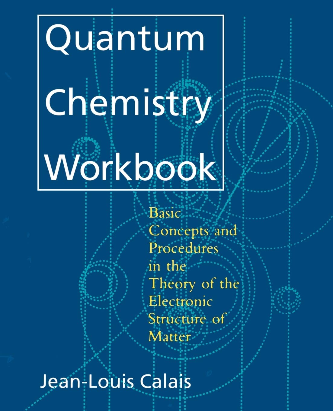 Quantum Chemistry Workbook: Basic Concepts and Procedures in the Theory of the Electronic Structure of Matter,Used