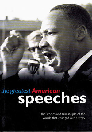 The Greatest American Speeches: The Stories And Transcripts Of The Words That Changed Our History