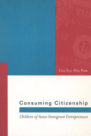 Consuming Citizenship: Children Of Asian Immigrant Entrepreneurs (Asian America),Used