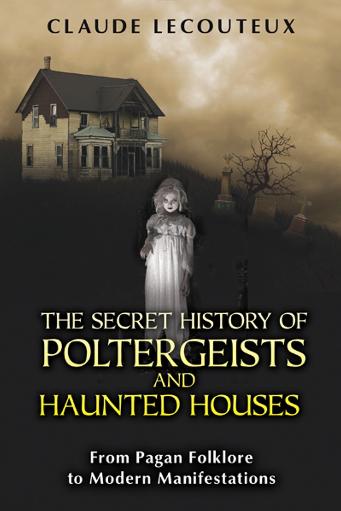 The Secret History Of Poltergeists And Haunted Houses: From Pagan Folklore To Modern Manifestations,Used