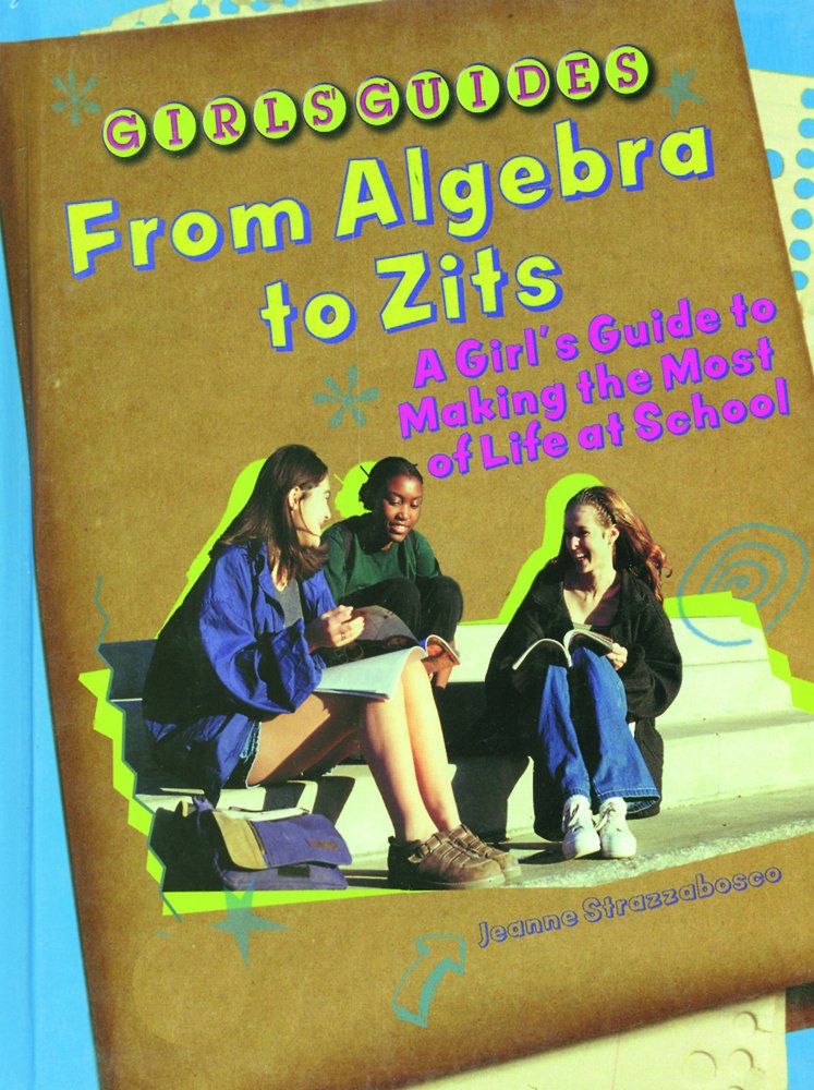 From Algebra to Zits: A Girls Guide to Making the Most of Life at School (Girls Guides)