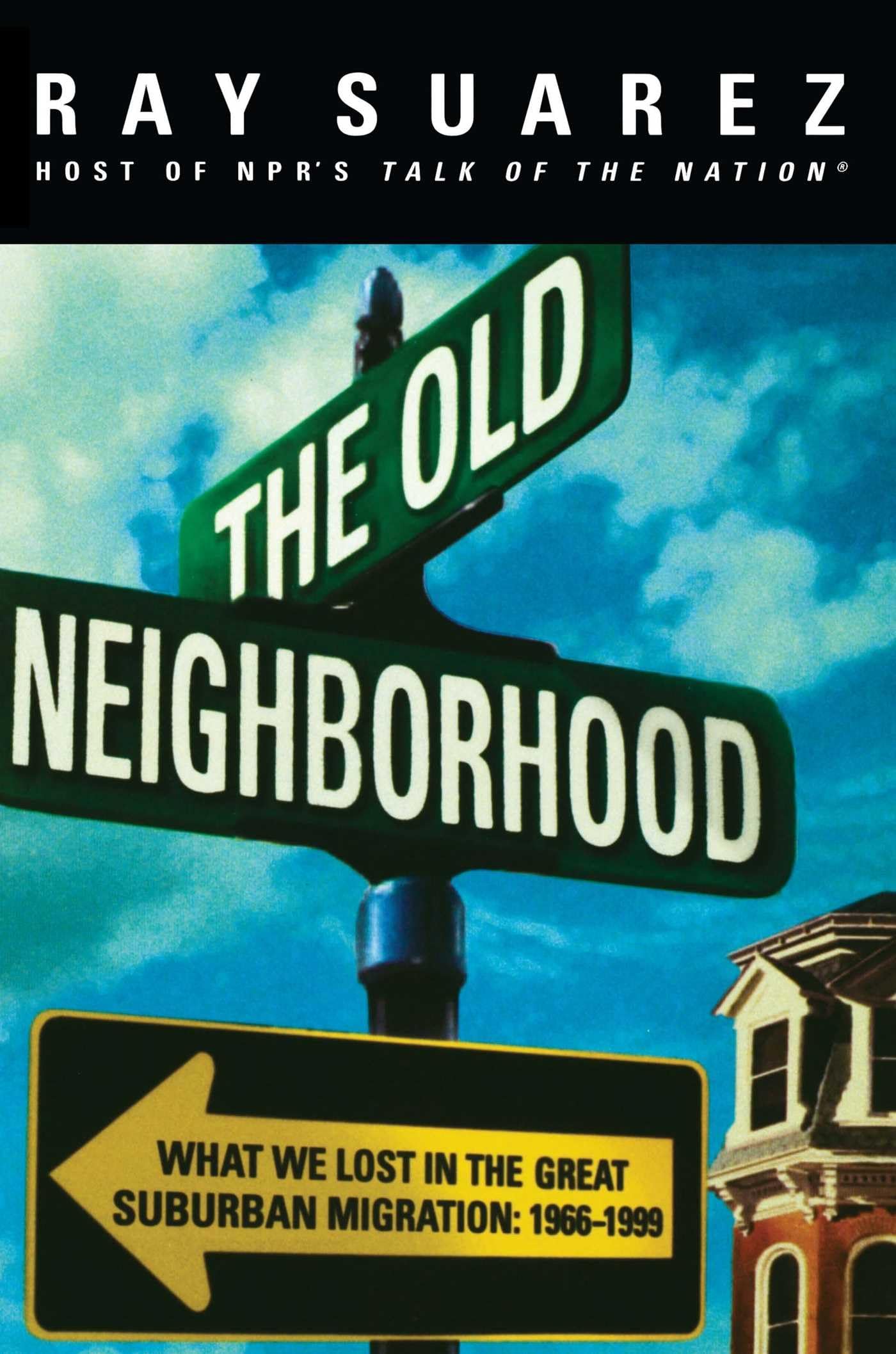 The Old Neighborhood: What We Lost in the Great Suburban Migration, 19661999,New