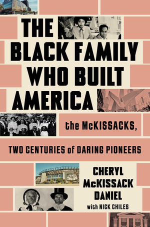 The Black Family Who Built America: The Mckissacks, Two Centuries Of Daring Pioneers