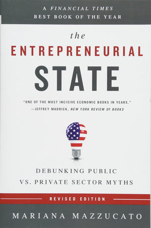 The Entrepreneurial State: Debunking Public vs. Private Sector Myths