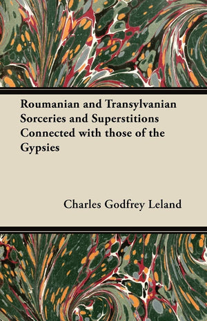 Roumanian And Transylvanian Sorceries And Superstitions Connected With Those Of The Gypsies,Used