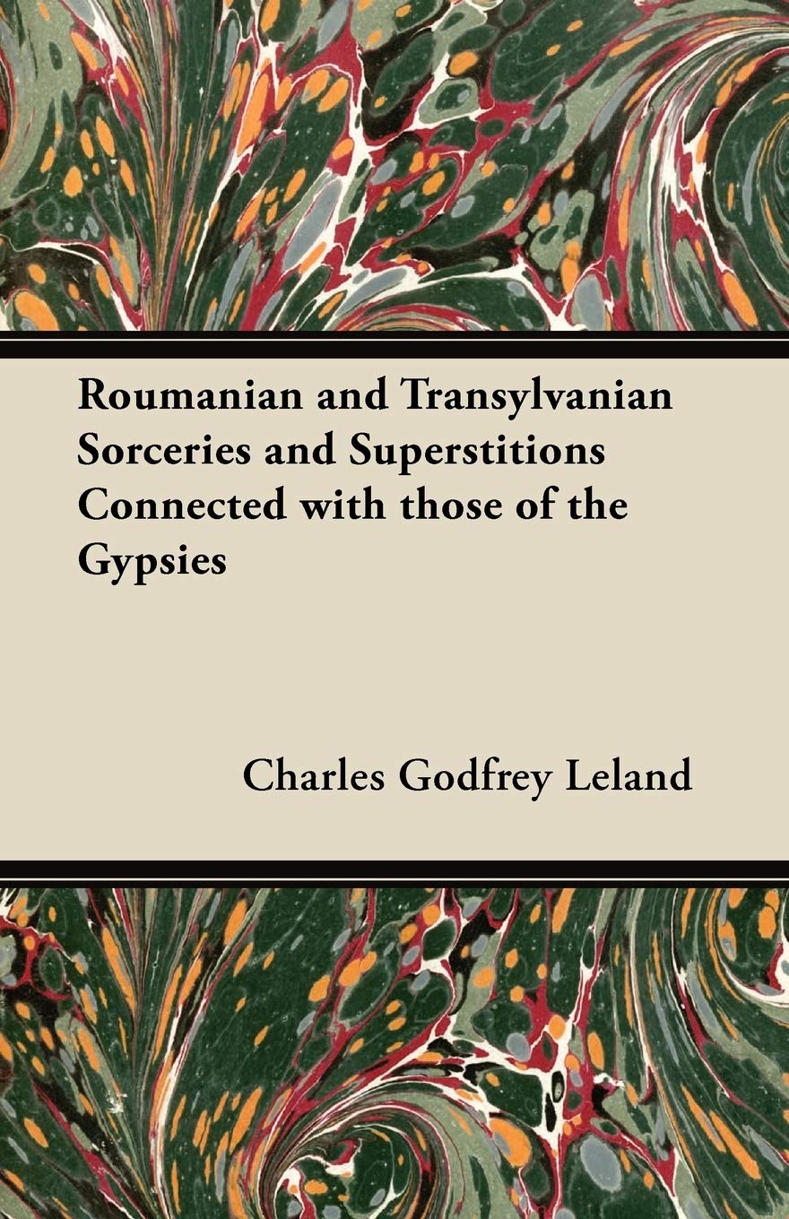 Roumanian And Transylvanian Sorceries And Superstitions Connected With Those Of The Gypsies,Used