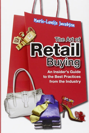 The Art Of Retail Buying: An Insider'S Guide To The Best Practices From The Industry,New
