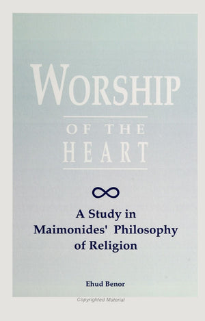 Worship of the Heart: A Study of Maimonides Philosophy of Religion (Suny Series in Jewish Philosophy)