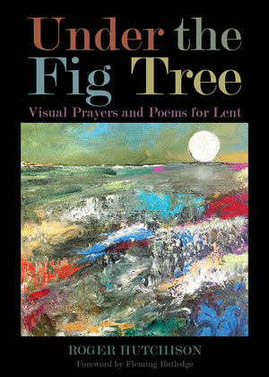 Under The Fig Tree: Visual Prayers And Poems For Lent,Used