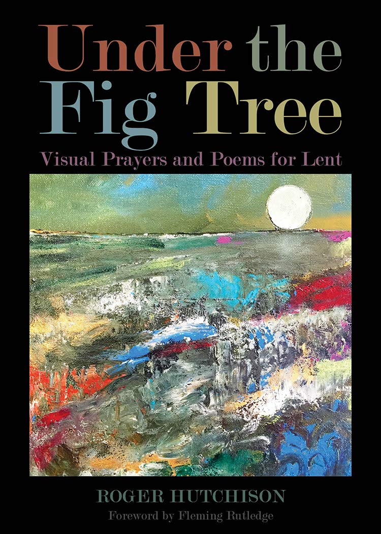 Under The Fig Tree: Visual Prayers And Poems For Lent,Used