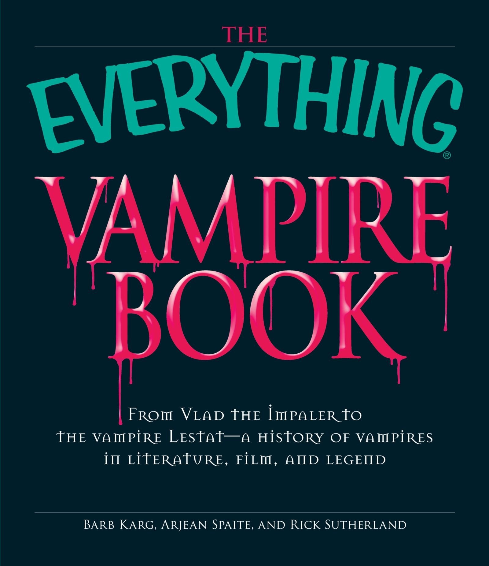 The Everything Vampire Book: From Vlad The Impaler To The Vampire Lestat  A History Of Vampires In Literature, Film, And Legend