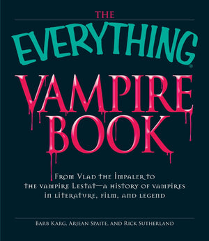 The Everything Vampire Book: From Vlad The Impaler To The Vampire Lestat  A History Of Vampires In Literature, Film, And Legend