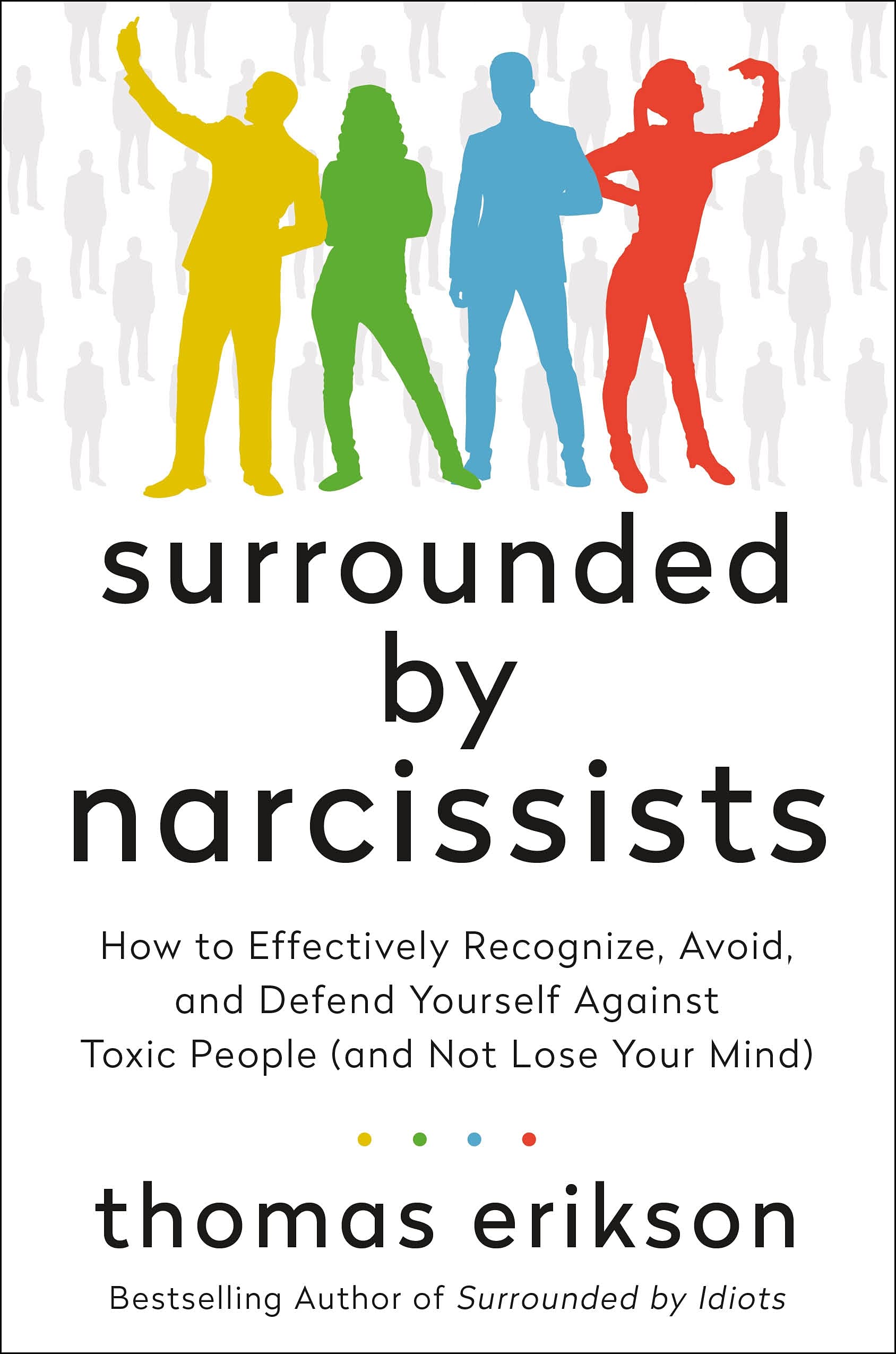 Surrounded By Narcissists: How To Effectively Recognize, Avoid, And Defend Yourself Against Toxic People (And Not Lose Your Mind,New