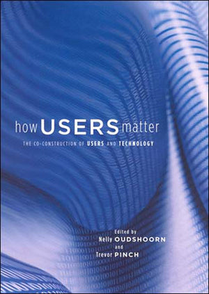 How Users Matter: The CoConstruction of Users and Technology (Inside Technology),Used