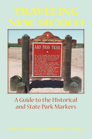 Traveling New Mexico: A Guide To The Historical And State Park Markers,New