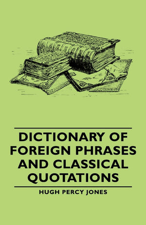 Dictionary of Foreign Phrases and Classical Quotations,Used