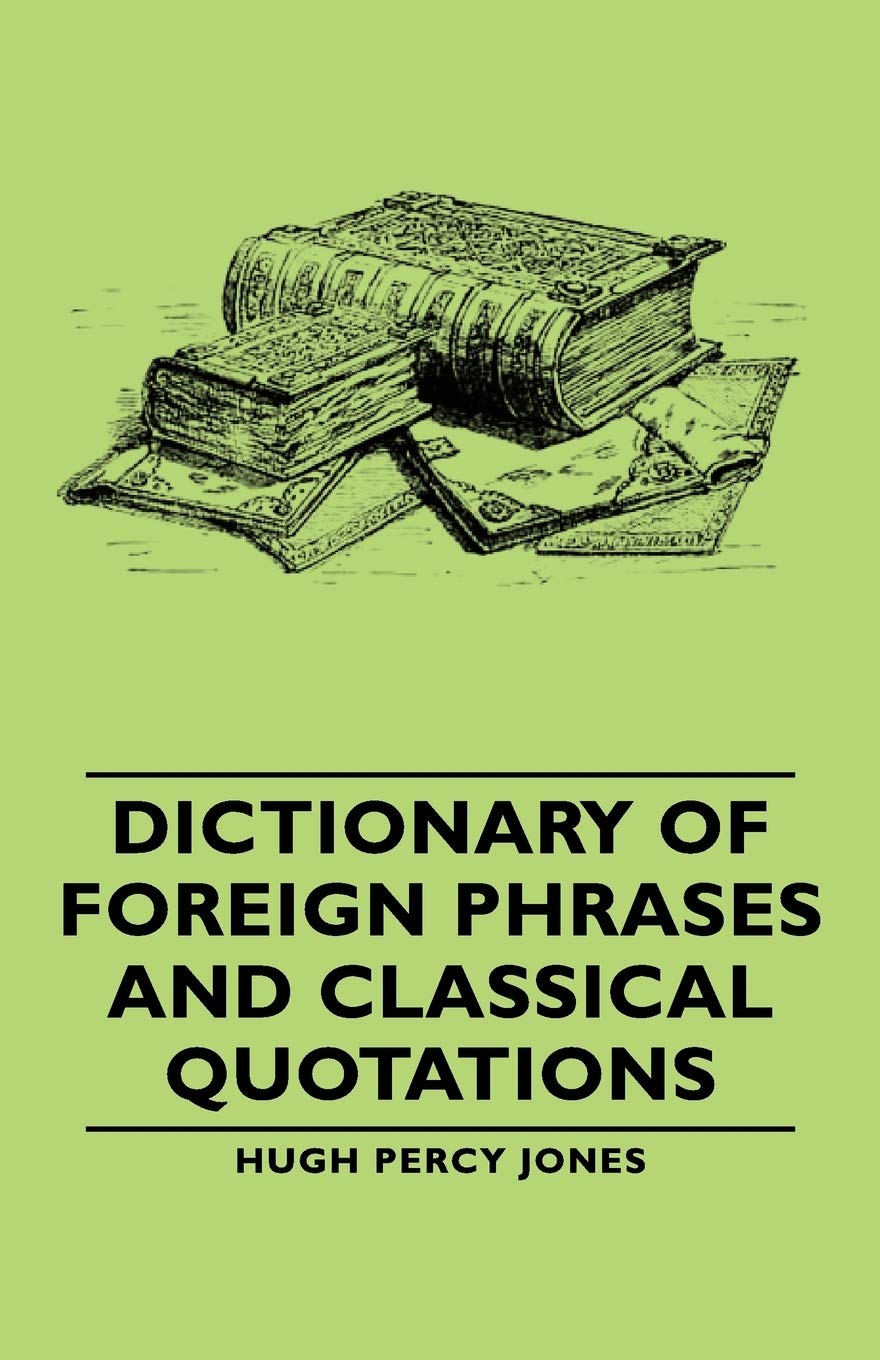Dictionary of Foreign Phrases and Classical Quotations,Used