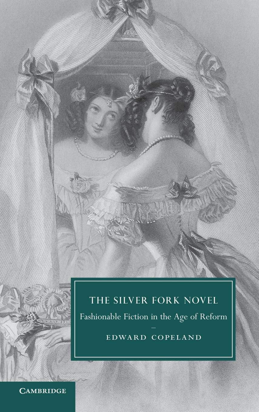 The Silver Fork Novel: Fashionable Fiction in the Age of Reform (Cambridge Studies in NineteenthCentury Literature and Culture,,Used