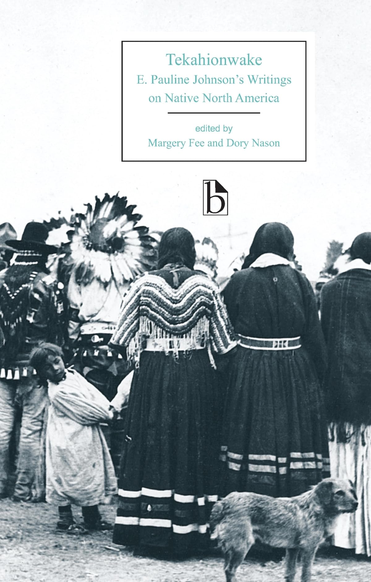 Tekahionwake: E. Pauline Johnson's Writings on Native North America (Broadview Editions),Used