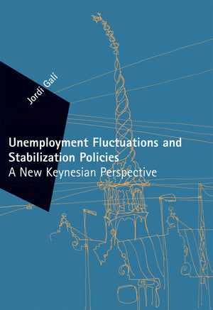 Unemployment Fluctuations and Stabilization Policies: A New Keynesian Perspective (Zeuthen Lectures),New