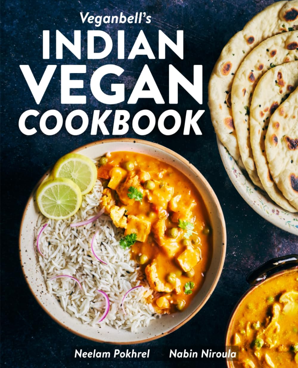 Veganbell'S Indian Vegan Cookbook: 90 Easy, Plantbased Recipes From India