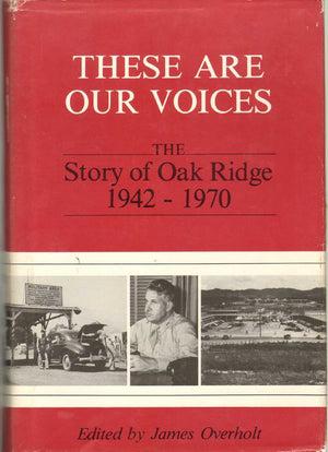 These Are Our Voices: The Story of Oak Ridge, 19421970,New