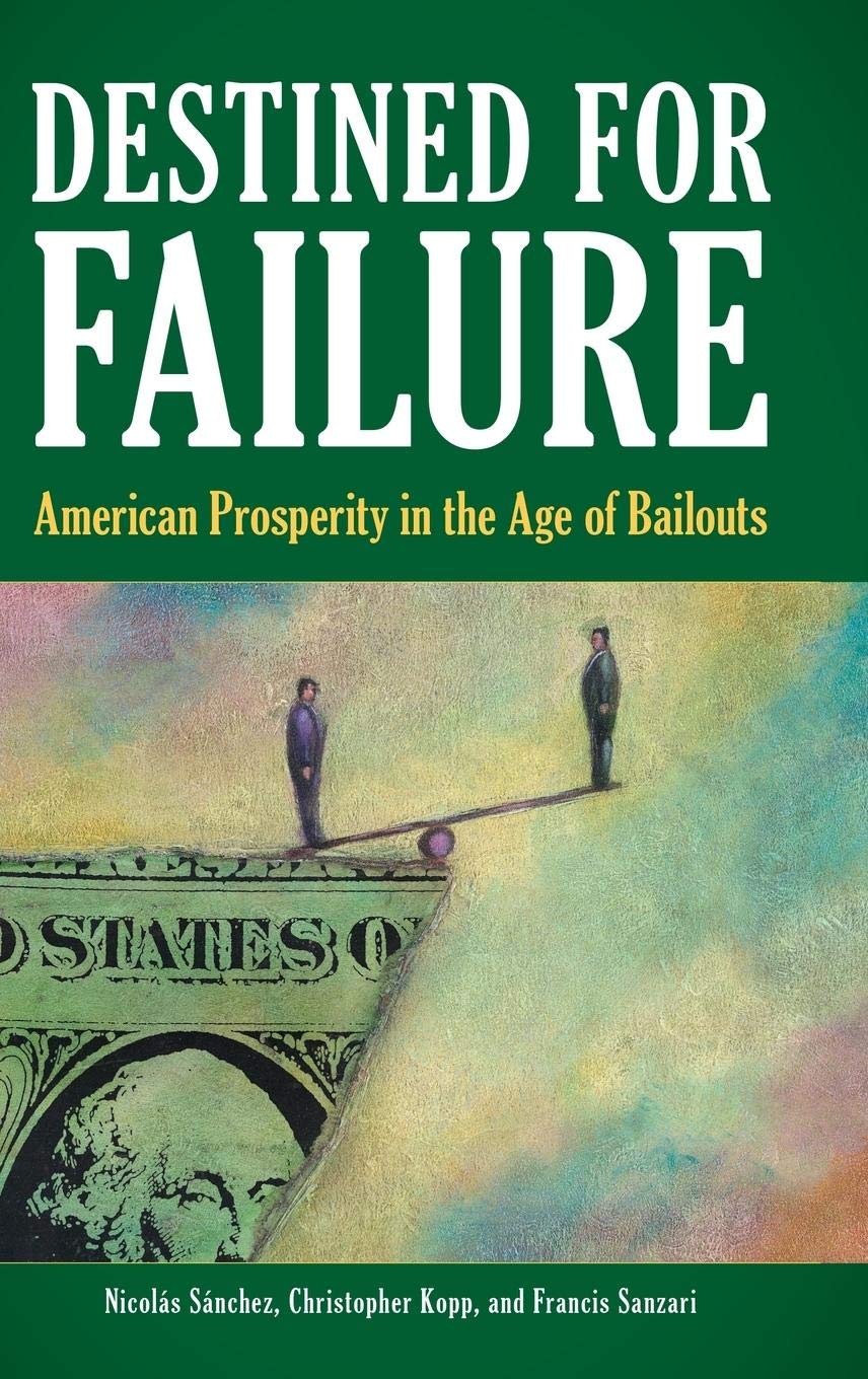 Destined For Failure: American Prosperity In The Age Of Bailouts