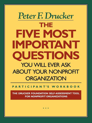 The Five Most Important Questions You Will Ever Ask About Your Nonprofit Organization; Participant's Workbook [Drucker Foundatio,New