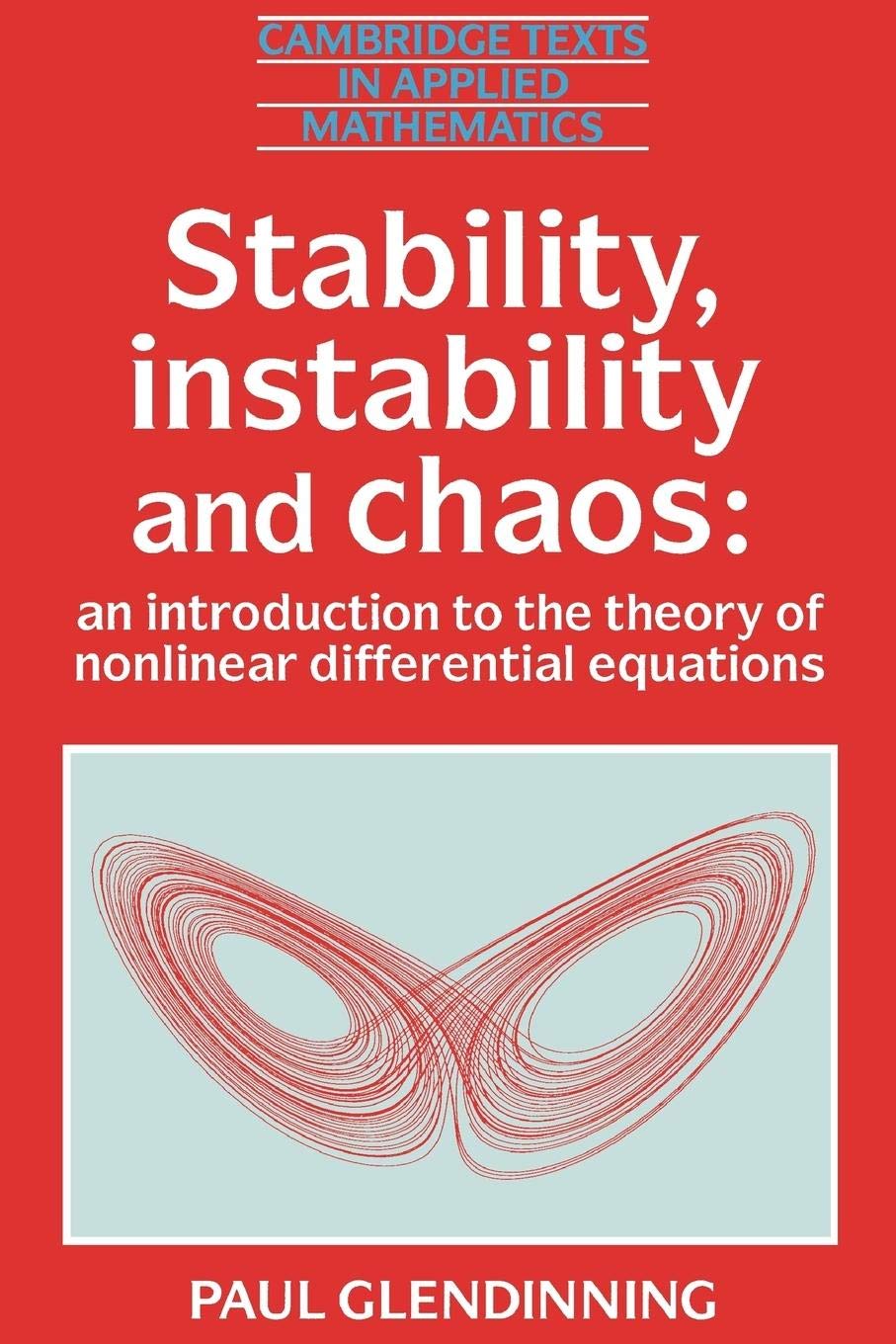Stability, Instability and Chaos: An Introduction to the Theory of Nonlinear Differential Equations (Cambridge Texts in Applied ,Used