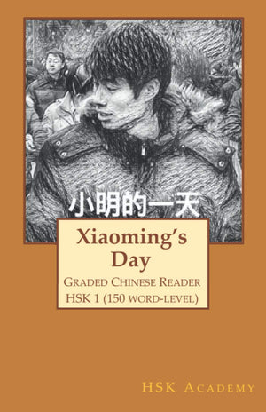Xiaoming's day: Graded Chinese Reader: HSK 1 (150Word Level),New