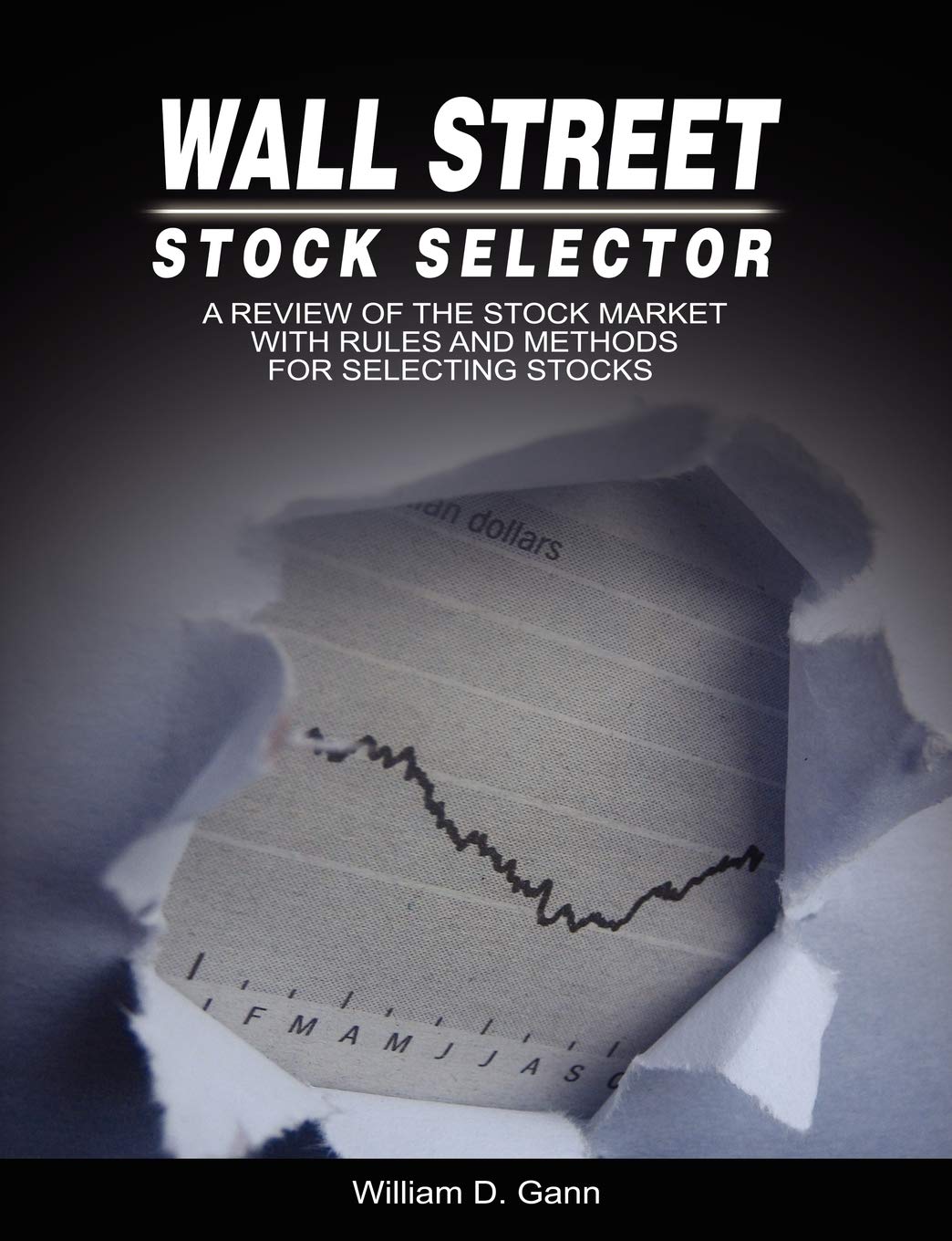 Wall Street Stock Selector: A Review of the Stock Market with Rules and Methods for Selecting Stocks,New